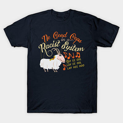 t-shirt with text No Good Cops in a Racist System and a goat illustration