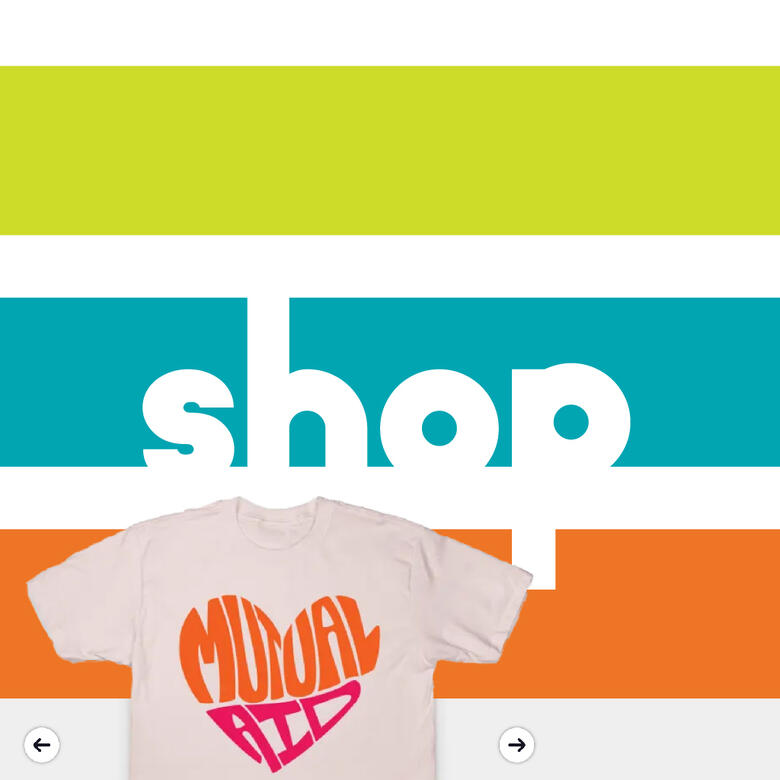 graphic with green, turquoise, and orange stripes with the word "shop" and a photo of a t-shirt with a "Mutual Aid" heart design